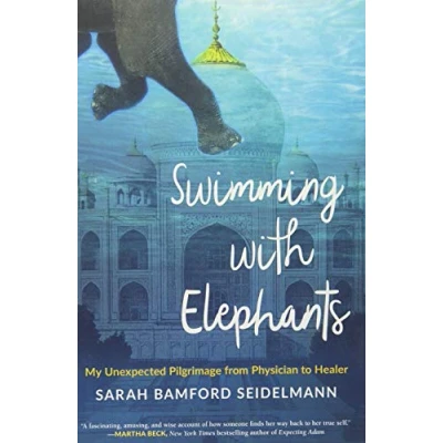 Abbildung von Swimming with Elephants: My Unexpected Pilgrimage from Physician to Healer