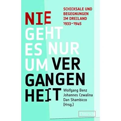 Abbildung von Nie geht es nur um Vergangenheit: Schicksale und Begegnungen im Dreiland 1933 1945