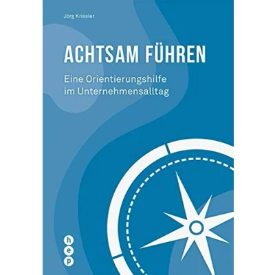 Abbildung von Achtsam führen: Eine Orientierungshilfe im Unternehmensalltag (Für die Praxis Aus der Praxis)