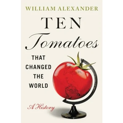 Abbildung von Ten Tomatoes that Changed the World: A History