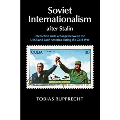 Abbildung von Soviet Internationalism after Stalin: Interaction and Exchange between the USSR Latin America during Cold War