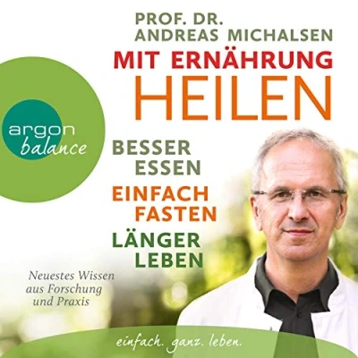 Abbildung von Mit Ernährung heilen: Besser essen einfach fasten länger leben. Neuestes Wissen aus Forschung und Praxis