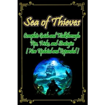 Abbildung von Sea of Thieves Complete Guide and Walkthrough: Tips, Tricks, Strategies [ New Updated Expanded ]