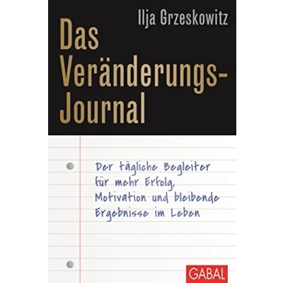 Abbildung von Das Veränderungs Journal: Der tägliche Begleiter für mehr Erfolg, Motivation und bleibende Ergebnisse im Leben (Dein Erfolg)