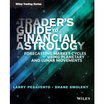 Abbildung von A Trader&#039;s Guide to Financial Astrology: Forecasting Market Cycles Using Planetary and Lunar Movements (Wiley Trading)