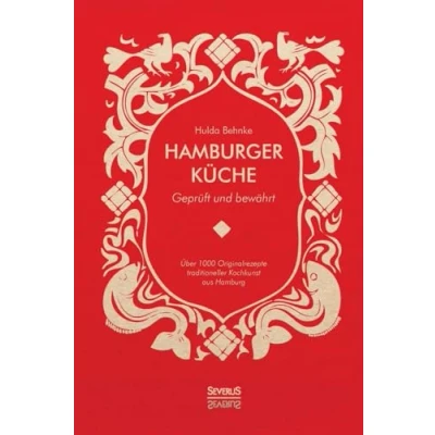 Abbildung von Hamburger Küche: Geprüft und bewährt: Ein Kochbuch mit über 1000 Originalrezepten traditioneller Kochkunst aus Hamburg
