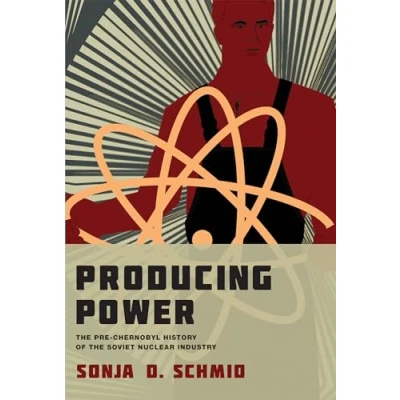 Abbildung von Producing Power: the Pre Chernobyl History of Soviet Nuclear Industry (Inside Technology)
