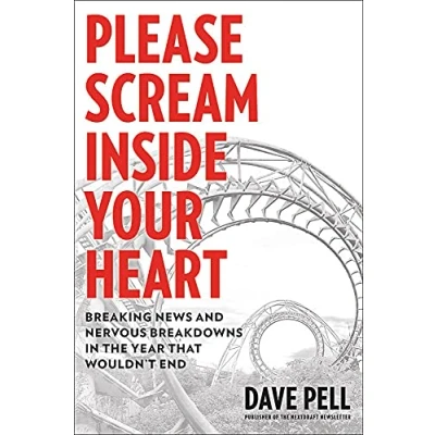 Abbildung von Please Scream Inside Your Heart: Breaking News and Nervous Breakdowns in the Year that Wouldn&#039;t End