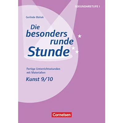 Abbildung von Die besonders runde Stunde Sekundarstufe I Fertige Unterrichtsstunden mit Materialien Kunst Klasse 9/10: Kopiervorlagen