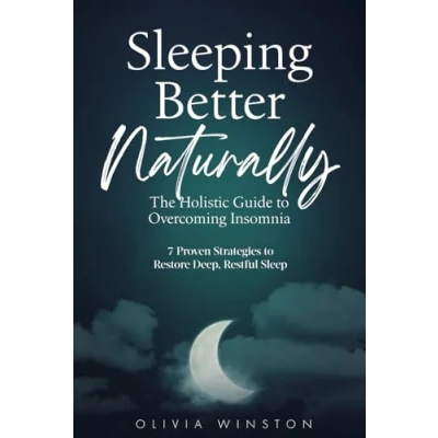 Abbildung von Sleeping Better Naturally The Holistic Guide to Overcoming Insomnia: 7 Proven Strategies Restore Deep, Restful Sleep