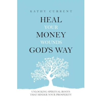 Abbildung von Heal Your Money Wounds God&#039;s Way: Unlocking Spiritual Roots that Hinder Prosperity