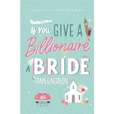 Abbildung von If You Give a billionaire Bride: marriage of convenience, romance (Aspen Grove, Band 2)