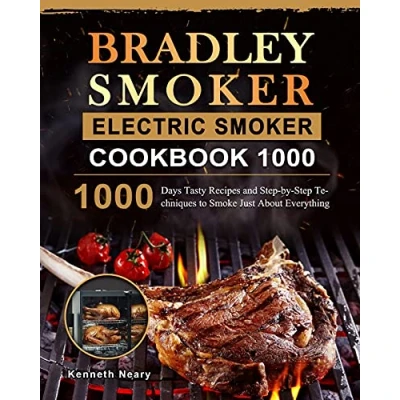 Abbildung von Bradley Smoker Electric Cookbook 1000: 1000 Days Tasty Recipes and Step by Techniques to Smoke Just About Everything