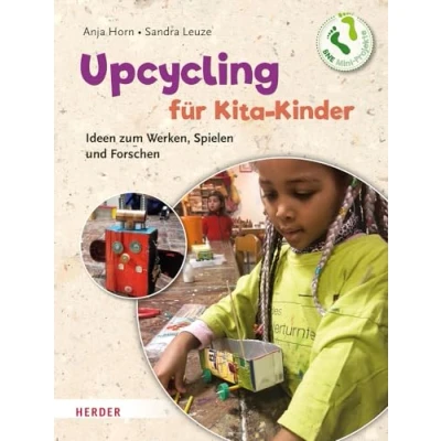 Abbildung von Upcycling mit Kita Kindern: Ideen zum Werken, Spielen und Forschen. Mini Projekte BNE