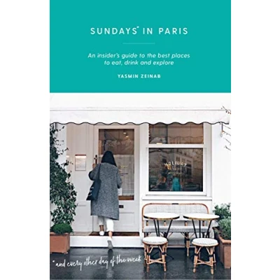 Abbildung von Sundays in Paris: An Insider&#039;s Guide to the Best Places Eat, Drink and Explore Every Other Day of Week (Curious Travel Guides)