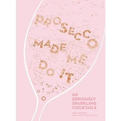 Abbildung von Prosecco Made Me Do It: 60 Seriously Sparkling Cocktails