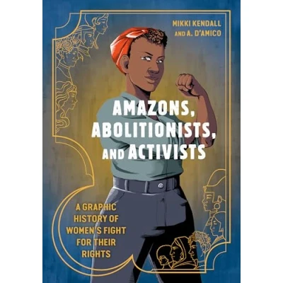 Abbildung von Amazons, Abolitionists, and Activists: A Graphic History of Women&#039;s Fight for Their Rights