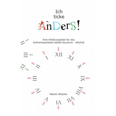 Abbildung von Ich ticke Anders: eine Erklärungsidee für das Aufmerksamkeits Defizit Syndrom AD(H)S