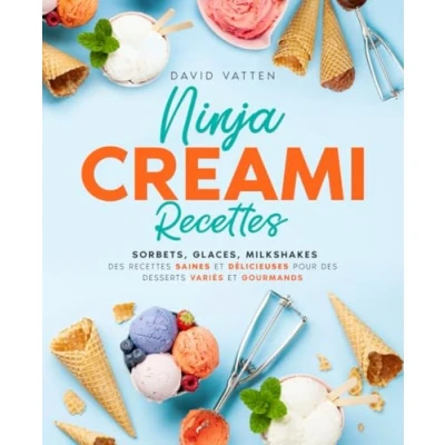 Abbildung von Ninja Creami Recettes: Sorbets, glaces, milkshakes des recettes saines et délicieuses pour desserts variés gourmands (Recettes rapides appareils de cuisine Ninja)