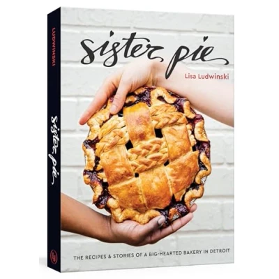 Abbildung von Sister Pie: The Recipes and Stories of a Big Hearted Bakery in Detroit [A Baking Book]