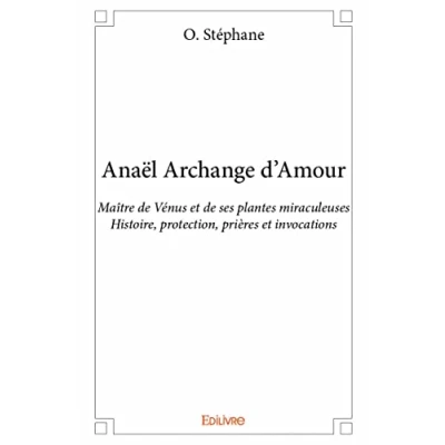 Abbildung von Anaël Archange d&#039;Amour: Maitre de Vénus et ses plantes miraculeuses Histoire, protection, prières invocations