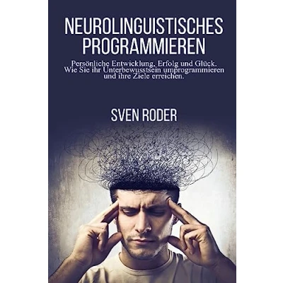 Abbildung von Neurolinguistisches Programmieren: Persönliche Entwicklung, Erfolg und Glück. Wie Sie ihr Unterbewusstsein umprogrammieren ihre Ziele erreichen.