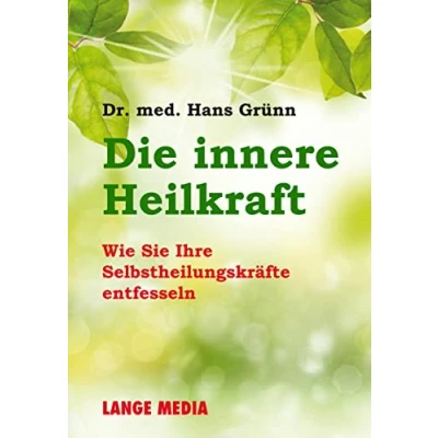 Abbildung von Die innere Heilkraft: Wie Sie Ihre Selbstheilungskräfte entfesseln