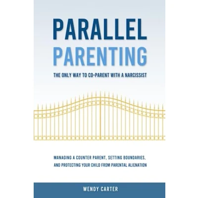 Abbildung von Parallel Parenting The Only Way to Co parent with a Narcissist: Managing Counter Parent, Setting Boundaries, and Protecting Your Child From Parental Alienation