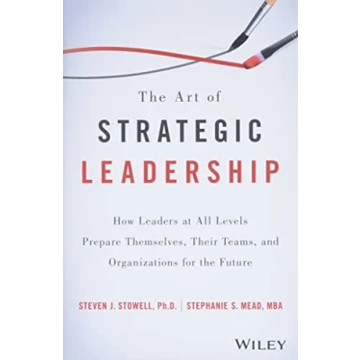 Abbildung von the Art of Strategic Leadership: How Leaders at All Levels Prepare Themselves, Their Teams, and Organizations for Future