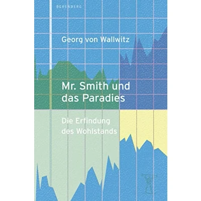Abbildung von Mr. Smith und das Paradies: Die Erfindung des Wohlstands
