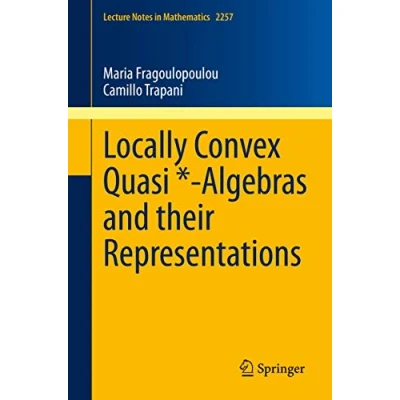 Abbildung von Locally Convex Quasi * Algebras and their Representations (Lecture Notes in Mathematics, Band 2257)