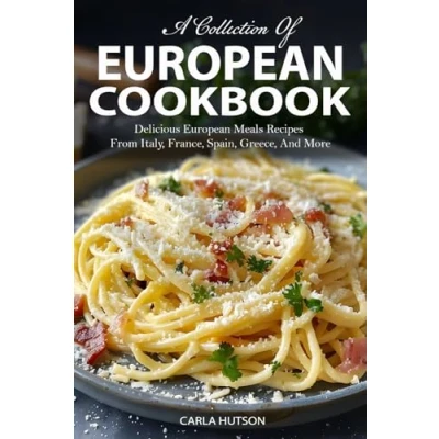 Abbildung von European Cookbook: A Collection Of 50 Delicious Meals Recipes From Italy, France, Spain, Greece, And More