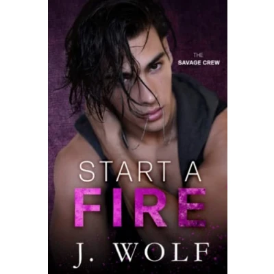 Abbildung von Start A Fire: Dark High School Bully Romance (The Savage Crew, Band 1)