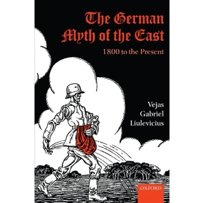 Abbildung von the German Myth of East: 1800 to Present (Oxford Studies in Modern European History) Medieval