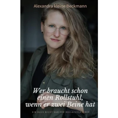 Abbildung von Wer braucht schon einen Rollstuhl, wenn er zwei Beine hat: Ein Buch nicht nur für Rollstuhlfahrer: Rollstuhlfahrer.DE