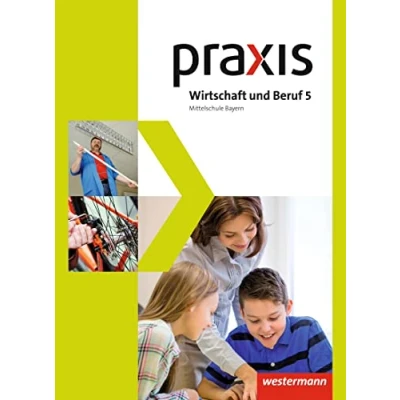 Abbildung von Praxis Wirtschaft und Beruf Ausgabe 2017 für Mittelschulen in Bayern: Schulbuch 5