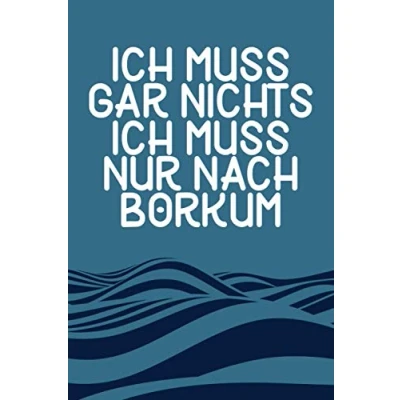Abbildung von Ich Muss Gar Nichts Nur Nach Borkum: Borkum Notizbuch / Nordsee Urlaub Liebhaber Geschenk Ostfriesland Schreibheft liniert 120 Seiten A5