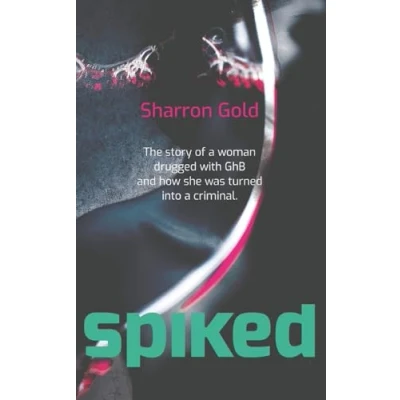 Abbildung von SPIKED: The story of a woman drugged with GhB and how she was turned into criminal