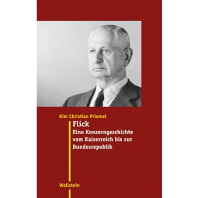 Abbildung von Flick: Eine Konzerngeschichte vom Kaiserreich bis zur Bundesrepublik (Moderne Zeit: Neue Forschungen Gesellschafts und Kulturgeschichte des 19. 20. Jahrhunderts)