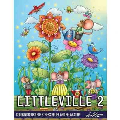 Abbildung von Littleville 2 Coloring Book: An Adult Book Featuring Magical Garden Scenes, Adorable Hidden Homes and Whimsical Tiny Creatures