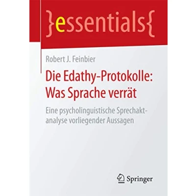 Abbildung von Die Edathy Protokolle: Was Sprache verrät: Eine psycholinguistische Sprechaktanalyse vorliegender Aussagen (essentials)