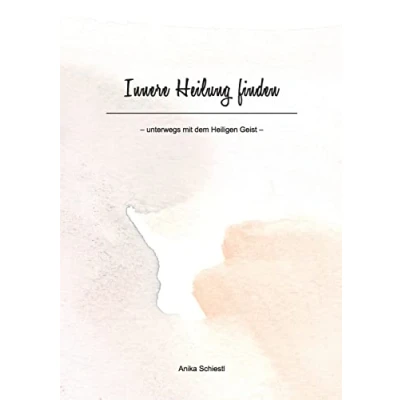 Abbildung von Innere Heilung finden: unterwegs mit dem Heiligen Geist