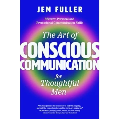 Abbildung von The Art of Conscious Communication for Thoughtful Men: Effective Personal and Professional Skills