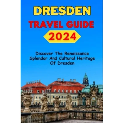 Abbildung von Dresden Travel Guide 2024: Discover the Renaissance Splendor and Cultural Heritage of