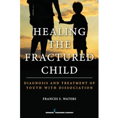 Abbildung von Healing the Fractured Child: Diagnosis and Treatment of Youth With Dissociation