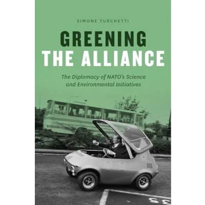 Abbildung von Greening The Alliance: Diplomacy of NATO&#039;s Science and Environmental Initiatives