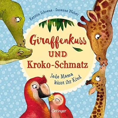 Abbildung von Giraffenkuss und Kroko Schmatz: Jede Mama küsst ihr Kind. Liebevoll gereimtes Bilderbuch ab 2 Jahren mit Verwandlungsseiten
