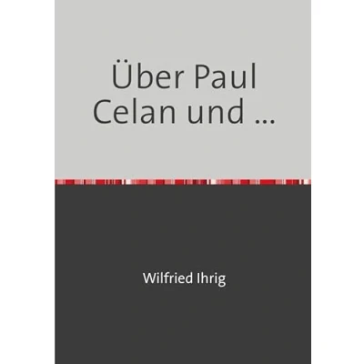 Abbildung von Über Paul Celan und ...: Carl Einstein, David Morley, Jacques Tati andere (Wilfried Ihrig Aufsätze)