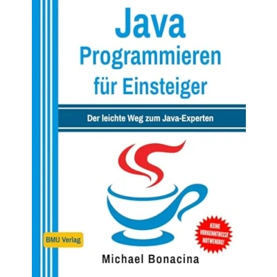 Abbildung von Java Programmieren für Einsteiger: Der leichte Weg zum Experten