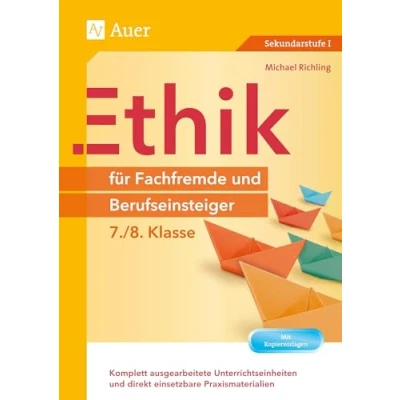 Abbildung von Ethik für Fachfremde und Berufseinsteiger 7 8: Komplett ausgearbeitete Unterrichtseinheiten direkt einsetzbare Praxismaterialien (7. 8. Klasse) (Fachfremd unterrichten Sekundarstufe)